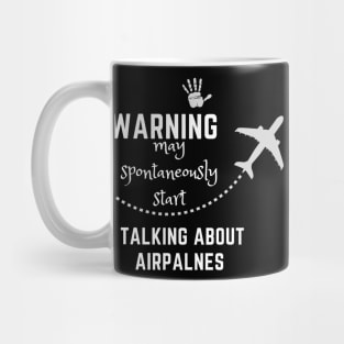 Warning May Spontaneously Start Talking About Airplanes Mug